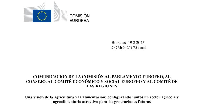 COMUNICACIÓN DE LA COMISIÓN AL PARLAMENTO EUROPEO, ALCONSEJO, AL COMITÉ ECONÓMICO Y SOCIAL EUROPEO Y AL COMITÉ DE LAS REGIONES – Una visión de la agricultura y la alimentación: configurando juntos un sector agrícola y agroalimentario atractivo para las generaciones futuras